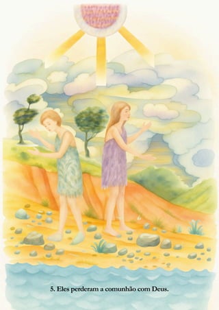 6
5. O homem perdeu a comunhão com Deus.
5. Eles perderam a comunhão com Deus.
 