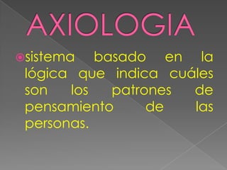 sistema   basado en la
 lógica que indica cuáles
 son   los   patrones de
 pensamiento      de  las
 personas.
 