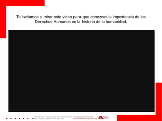 Te invitamos a mirar este video para que conozcas la importancia de los
Derechos Humanos en la historia de la humanidad.
 