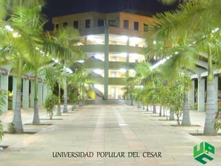 UNIVERSIDAD POPULAR DEL CESAR 
 