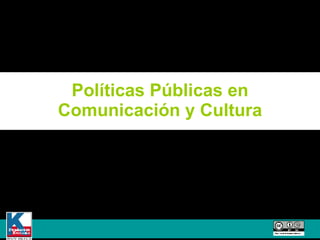 Políticas Públicas en Comunicación y Cultura 