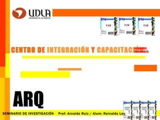 [object Object],LAMINA SEMINARIO DE INVESTIGACIÓN  Prof: Arnaldo Ruiz / Alum: Reinaldo Lay ARQ EN BARRIOS  VULNERABLES 