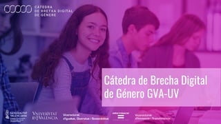 Cátedra de Brecha Digital
de Género GVA-UV
 