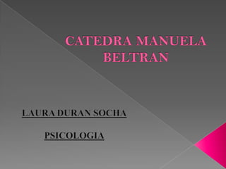 CATEDRA MANUELA  BELTRAN LAURA DURAN SOCHA PSICOLOGIA 