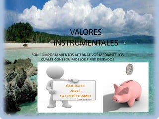 VALORES INSTRUMENTALESSON COMPORTAMIENTOS ALTERNATIVOS MEDIANTE LOS CUALES CONSEGUIMOS LOS FINES DESEADOS
