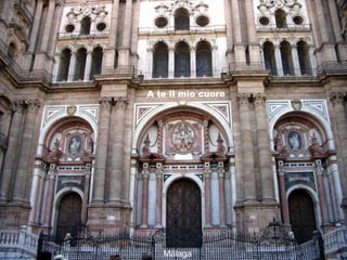 Málaga
A te il mio cuore
 