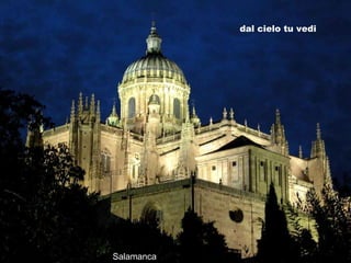Salamanca
dal cielo tu vedi
 