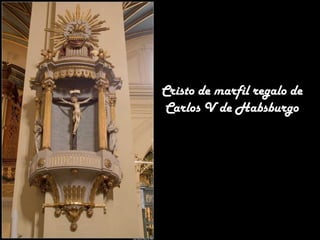 Cristo de marfil regalo de
Carlos V de Habsburgo

 