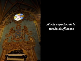 Parte superior de la
tumba de Pizarro

 