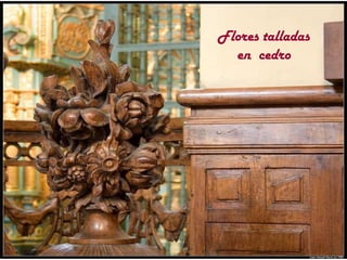 Flores talladas
en cedro

 
