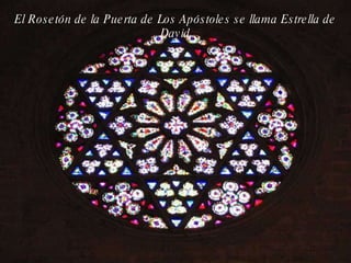 El Rosetón de la Puerta de Los Apóstoles se llama Estrella de David 