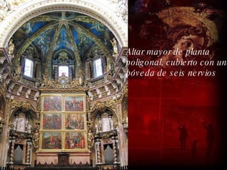 Altar mayor de planta  poligonal, cubierto con una  bóveda de seis nervios 