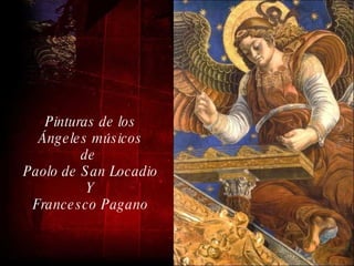 Pinturas de los Ángeles músicos de  Paolo de San Locadio Y Francesco Pagano 