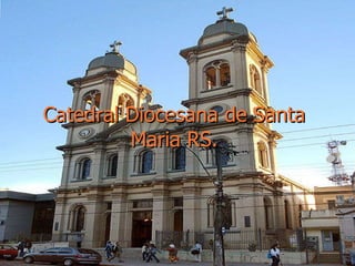Catedral Diocesana de Santa Maria RS. 