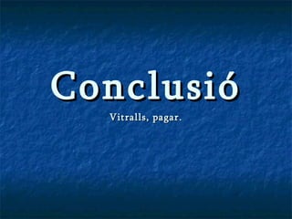 Conclusió Vitralls, pagar. 