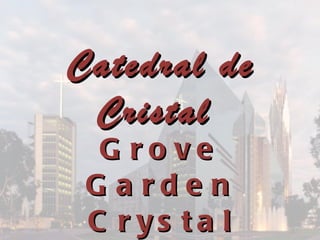 Grove Garden Crystal Cathedral Catedral de Cristal  