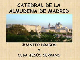 CATEDRAL DE LA ALMUDENA DE MADRID JUANITO DRAGOS Y OLGA JESÚS SERRANO 