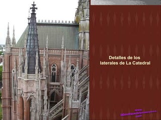 Detalles de los
laterales de La Catedral
 
