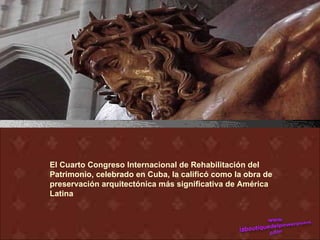 El Cuarto Congreso Internacional de Rehabilitación del
Patrimonio, celebrado en Cuba, la calificó como la obra de
preservación arquitectónica más significativa de América
Latina
 
