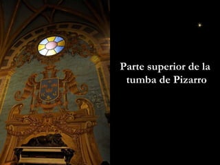 Parte superior de la  tumba de Pizarro 