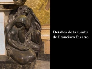 Detalles de la tumba de Francisco Pizarro 