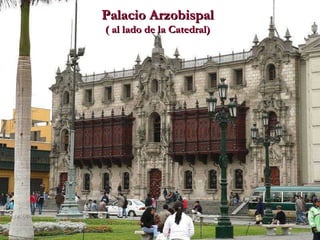 Palacio Arzobispal ( al lado de la Catedral) 