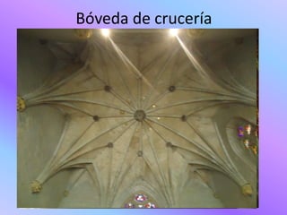 Bóveda de crucería




La bóveda de crucería consiste
en dos arcos que se cruzan en
un punto llamado clave
 