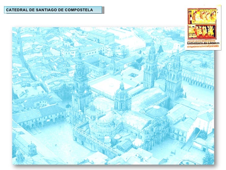 CATEDRAL DE SANTIAGO DE COMPOSTELA Comentario de LÃ¡minas 