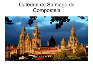 Catedral de Santiago de
     Compostela
 