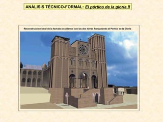 ANÁLISIS TÉCNICO-FORMAL: El pórtico de la gloria II

Reconstrucción ideal de la fachada occidental con las dos torres flanqueando el Pórtico de la Gloria

 