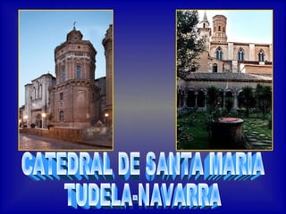 Clic en todas CATEDRAL DE SANTA MARIA TUDELA-NAVARRA 