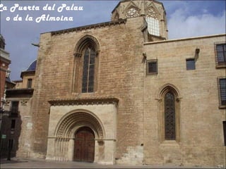 La Puerta del Palau
  o de la Almoina
 