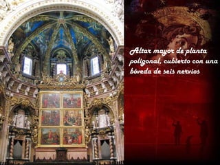 Altar mayor de planta
poligonal, cubierto con una
bóveda de seis nervios
 