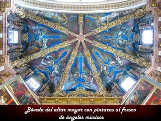 Bóveda del altar mayor con pinturas al fresco
             de ángeles músicos
 