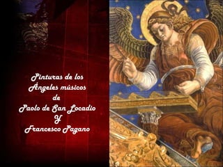 Pinturas de los
  Ángeles músicos
         de
Paolo de San Locadio
         Y
 Francesco Pagano
 