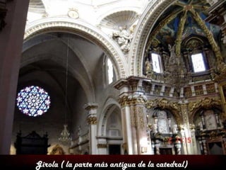 Girola ( la parte más antigua de la catedral)
 