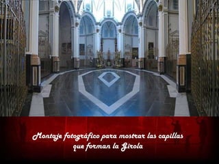 Montaje fotográfico para mostrar las capillas
           que forman la Girola
 