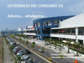 CATEDRALES DEL CONSUMO (II) Adivina... adivinanza... Helena Villarejo Galende Universidad de Valladolid (Spain) 