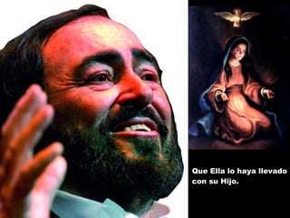 Que Ella lo haya llevado con su Hijo. 