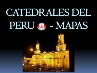 CATEDRALES DEL
 PERU - MAPAS
 