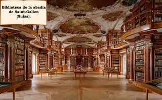 Biblioteca de la abadía
de Saint-Gallen
(Suiza).
 
