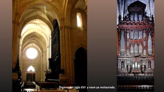 Órgano del siglo XVI y nave ya restaurada.
 