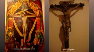 Trinidad de San Francisco de Asís Cruz del siglo XIII
 