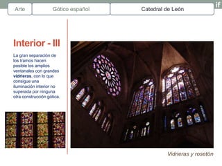 Arte                 Gótico español   Catedral de León




Interior - III
La gran separación de
los tramos hacen
posible l...