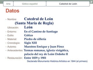Arte           Gótico español                     Catedral de León


Datos
• Nombre:      Catedral de León
          (Sant...