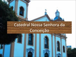 Catedral Nossa Senhora da Conceição 