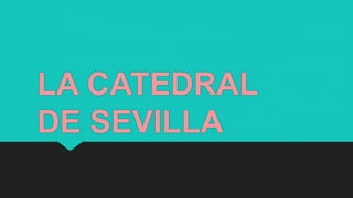 LA CATEDRAL
DE SEVILLA
 
