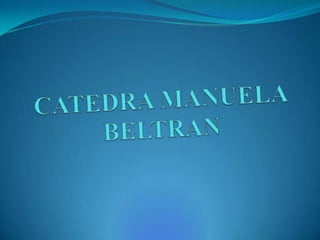CATEDRA MANUELA BELTRAN 