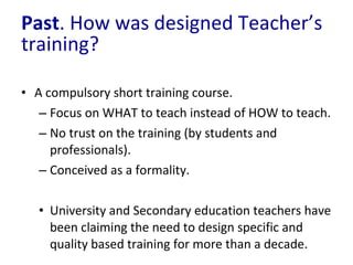 Past . How was designed Teacher ’ s training? <ul><li>A compulsory short training course. </li></ul><ul><ul><li>Focus on W...