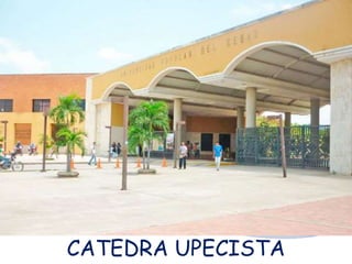 CATEDRA UPECISTA
 